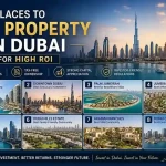 Best Places to Buy Property in Dubai for High ROI